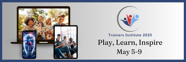 Trainers Institute 2025. 
Play, Learn, Inspire 
May 5-9.